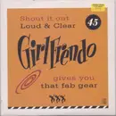 7inch Vinyl Single - Girlfrendo - Shout It Out Loud And Clear Girlfrendo Gives You That Fab Gear - Numbered