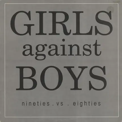 Girls Against Boys - Nineties . Vs . Eighties