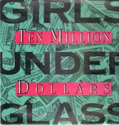 Girls Under Glass - Ten Million Dollars