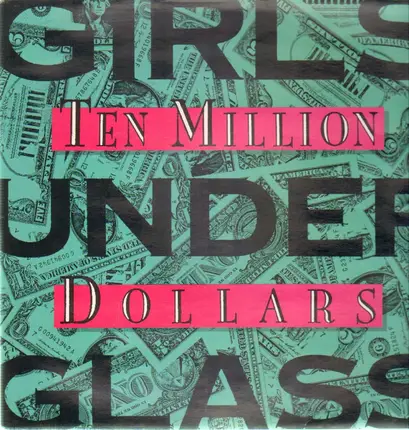 Girls Under Glass - Ten Million Dollars