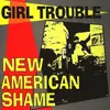 LP - Girl Trouble - New American Shame