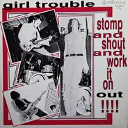 Girl Trouble - Stomp And Shout And Work It On Out