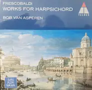 Girolamo Frescobaldi , Bob van Asperen - Cembalowerke · Haprsichord Works · Œuvres Pour Clavecin