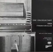 Girolamo Frescobaldi , Roland Götz - Die Orgelkunst Des Frescobaldi