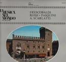 LP - Girolamo Frescobaldi / Bernardo Pasquini / Michelangelo Rossi / Alessandro Scarlatti / Egida Giorda - La Musica nel Mondon dal '400 al '900