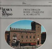 Girolamo Frescobaldi / Bernardo Pasquini / Michelangelo Rossi / Alessandro Scarlatti / Egida Giorda - La Musica nel Mondon dal '400 al '900