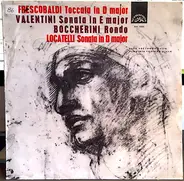 Girolamo Frescobaldi / Giuseppe Valentini / Luigi Boccherini / Pietro Antonio Locatelli - Saša Večt - Toccata In D Major / Sonata In E Major / Rondo / Sonata In D Major