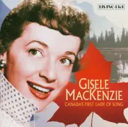 Gisele MacKenzie - Canada's First Lady Of Song