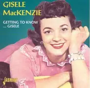 Gisele Mackenzie - Getting to Know...Gisele
