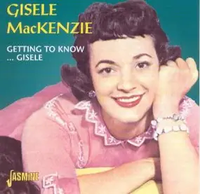 Gisele Mackenzie - Getting to Know...Gisele