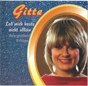 Gitte Haenning - Laß' Mich Heute Nicht Allein - Ihre Gröbten Erfolge