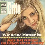 Gitte Hænning - Wie Deine Mutter Ist / Jede Hat Einmal Im Leben Einen Jonny