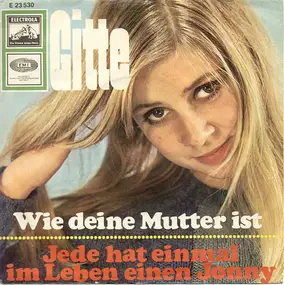 Gitte Haenning - Wie Deine Mutter Ist / Jede Hat Einmal Im Leben Einen Jonny