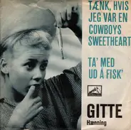 Gitte Hænning - Tænk, Hvis Jeg Var En Cowboys Sweetheart / Ta' Med Ud Å Fisk