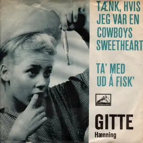 Gitte Haenning - Tænk, Hvis Jeg Var En Cowboys Sweetheart / Ta' Med Ud Å Fisk