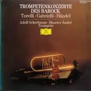 LP - Giuseppe Torelli / Domenico Gabrielli / Georg Friedrich Händel - Adolf Scherbaum / Maurice André - Trompetenkonzerte Des Barock