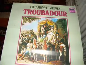 Giuseppe Verdi - Troubadour,Chöre, Arien, Szenen