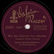 Giusto Jazz Symphoniker - Wer Das Scheiden Hat Erfunden / Liebe Kleine, Laß Das Weinen!