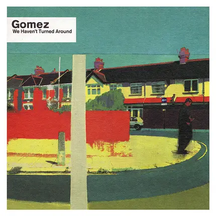 Gomez - We Haven't Turned Around