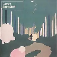 Gomez - Shot Shot