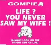 Gompie - Life? You Never Saw My Wife!