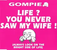 Gompie - Life? You Never Saw My Wife!