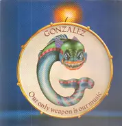 Gonzalez - Our Only Weapon Is Our Music