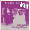 7inch Vinyl Single - Gone Daddy Finch - Part Of The Deal / You Sleep With Thieves
