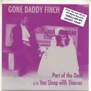 7inch Vinyl Single - Gone Daddy Finch - Part Of The Deal / You Sleep With Thieves