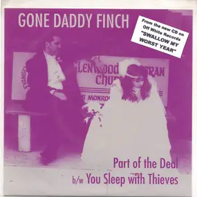 Gone Daddy Finch - Part Of The Deal / You Sleep With Thieves