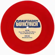 7inch Vinyl Single - Gone Daddy Finch - Hope That You Get Where You're Wanting To Go / Wonderful Time - Red Vinyl