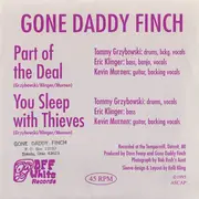 7inch Vinyl Single - Gone Daddy Finch - Part Of The Deal / You Sleep With Thieves