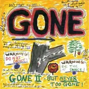 Gone - Gone II - But Never Too..