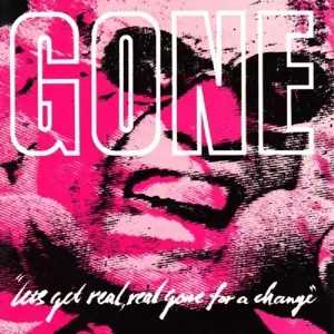 Gone - LET'S GET REAL REAL