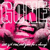 Gone - LET'S GET REAL REAL