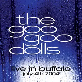 Goo Goo Dolls - Live In Buffalo - July 4th, 2004