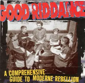 Good Riddance - A Comprehensive Guide to Moderne Rebellion