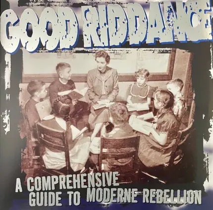 Good Riddance - A Comprehensive Guide to Moderne Rebellion