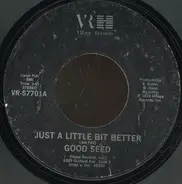 Good Seed - Just A Little Bit Better