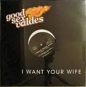 12inch Vinyl Single - Good Sex Valdes - I Want Your Wife