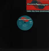 Good Shape - Take My Love (Remixes)