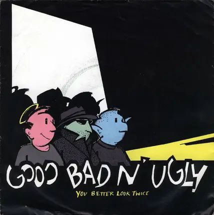Good, Bad N' Ugly - You Better Look Twice