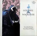 12inch Vinyl Single - Goodbye Mr. Mackenzie - Goodwill City / I'm Sick Of You - Gatefold