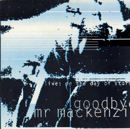 Goodbye Mr. Mackenzie - Live: On The Day Of Storms