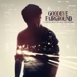 GOODBYE FAIRGROUND - I STARTED WITH THE BEST I