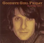 Goodbye Girl Friday - Rusted Sky