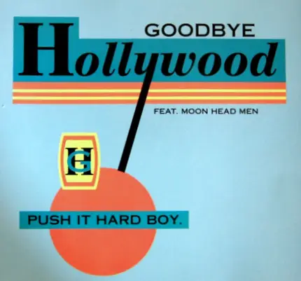 Goodbye Hollywood - Push It Hard Boy