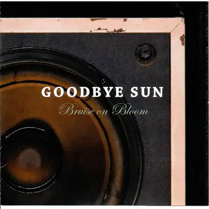 Goodbye Sun - Bruise On Bloom
