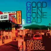 Good Men Gone Bad - Driving Without a License