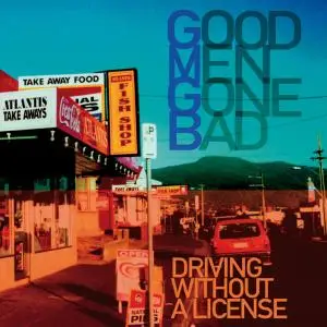 Good Men Gone Bad - Driving Without a License